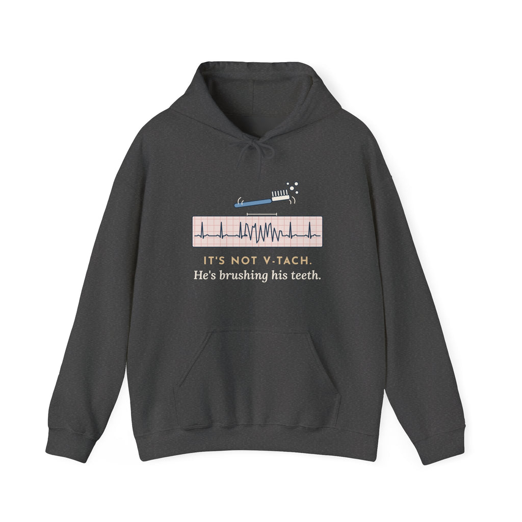 Telemetry Nurse Hoodie - It's Not V-Tach. He's Brushing His Teeth. Nurse Gift