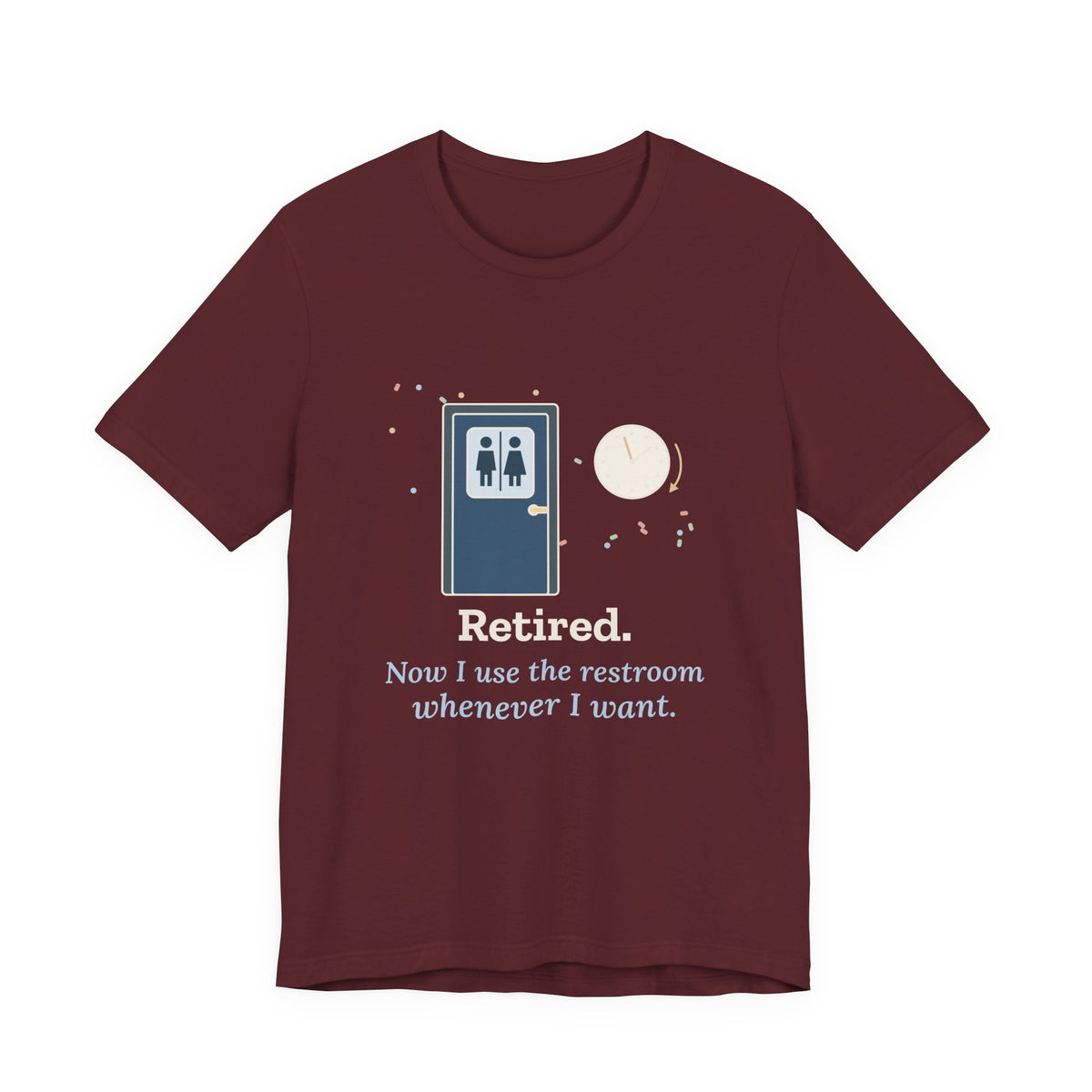 Retired Teacher T-Shirt - Now I Use the Restroom Whenever I Want Retirement Tee