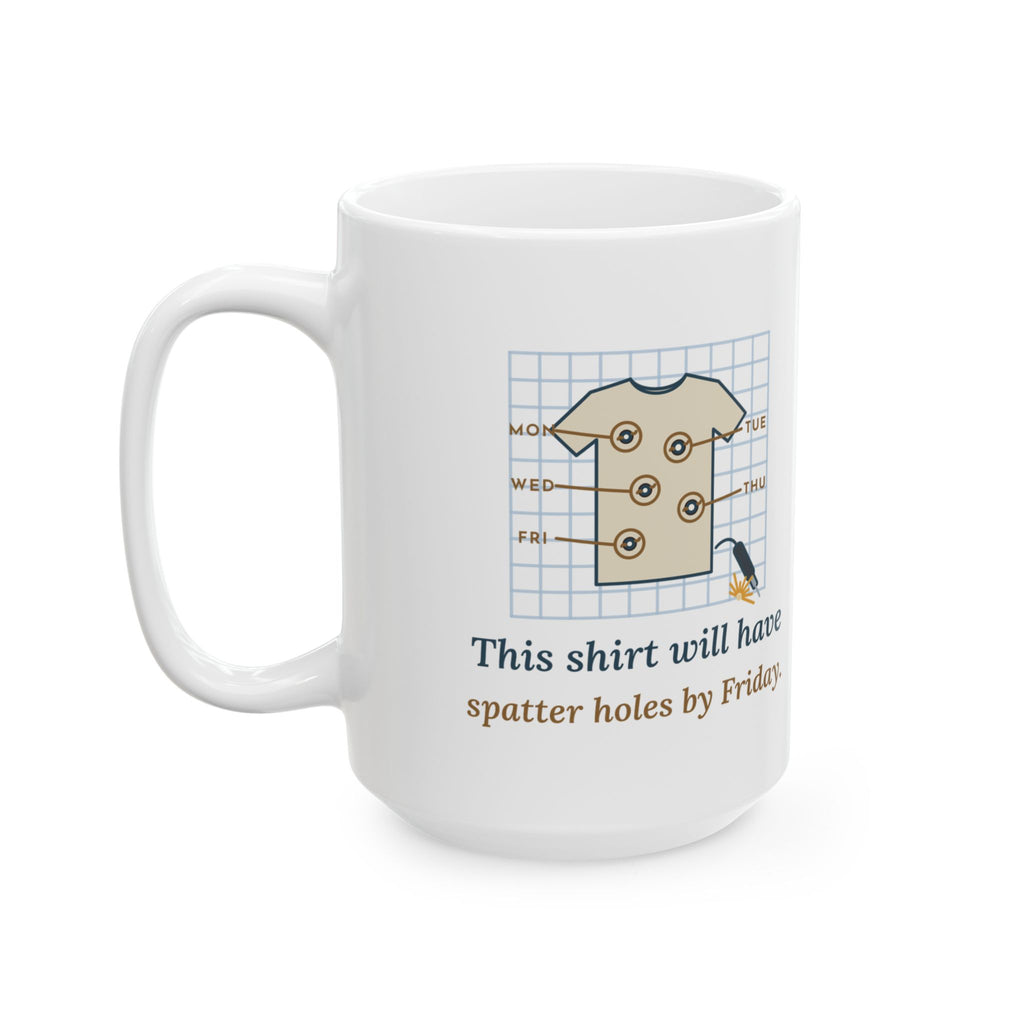 Large 15oz Welder Mug - This Shirt Will Have Spatter Holes by Friday