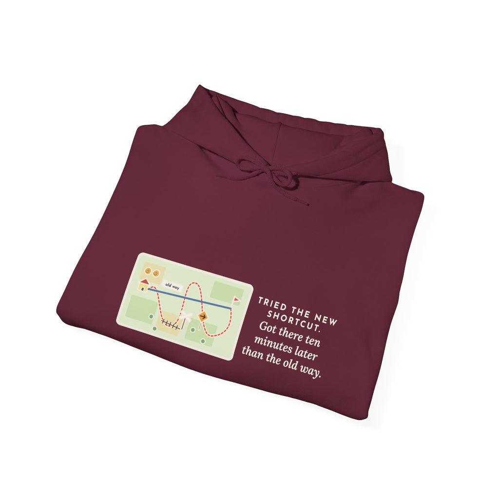 Funny Shortcut Hoodie, Tried the New One, Got There Ten Minutes Later Than the Old Way