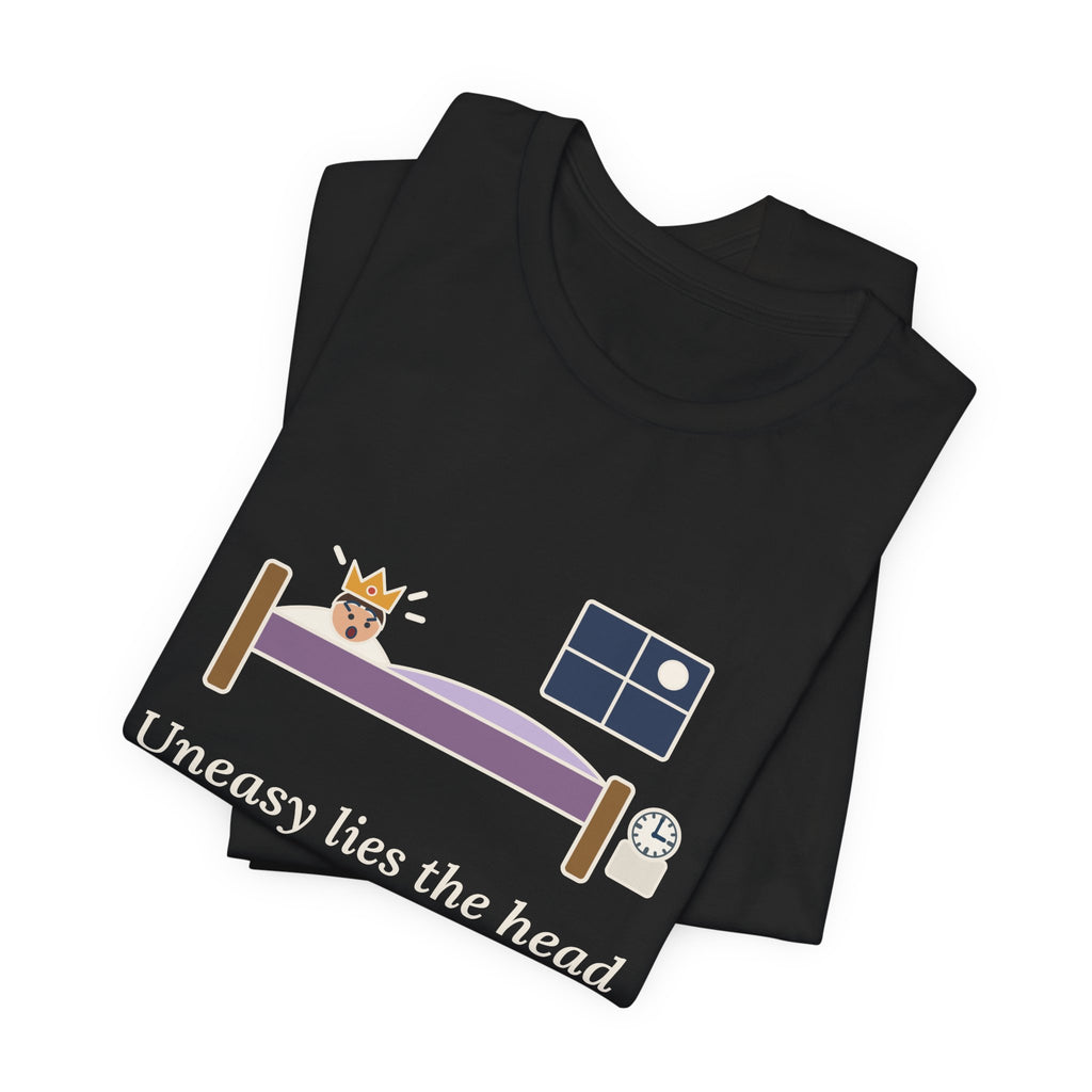Shakespeare Quote T-Shirt, Uneasy Lies the Head That Wears a Crown, Leadership 3 A.M. Crown Tee