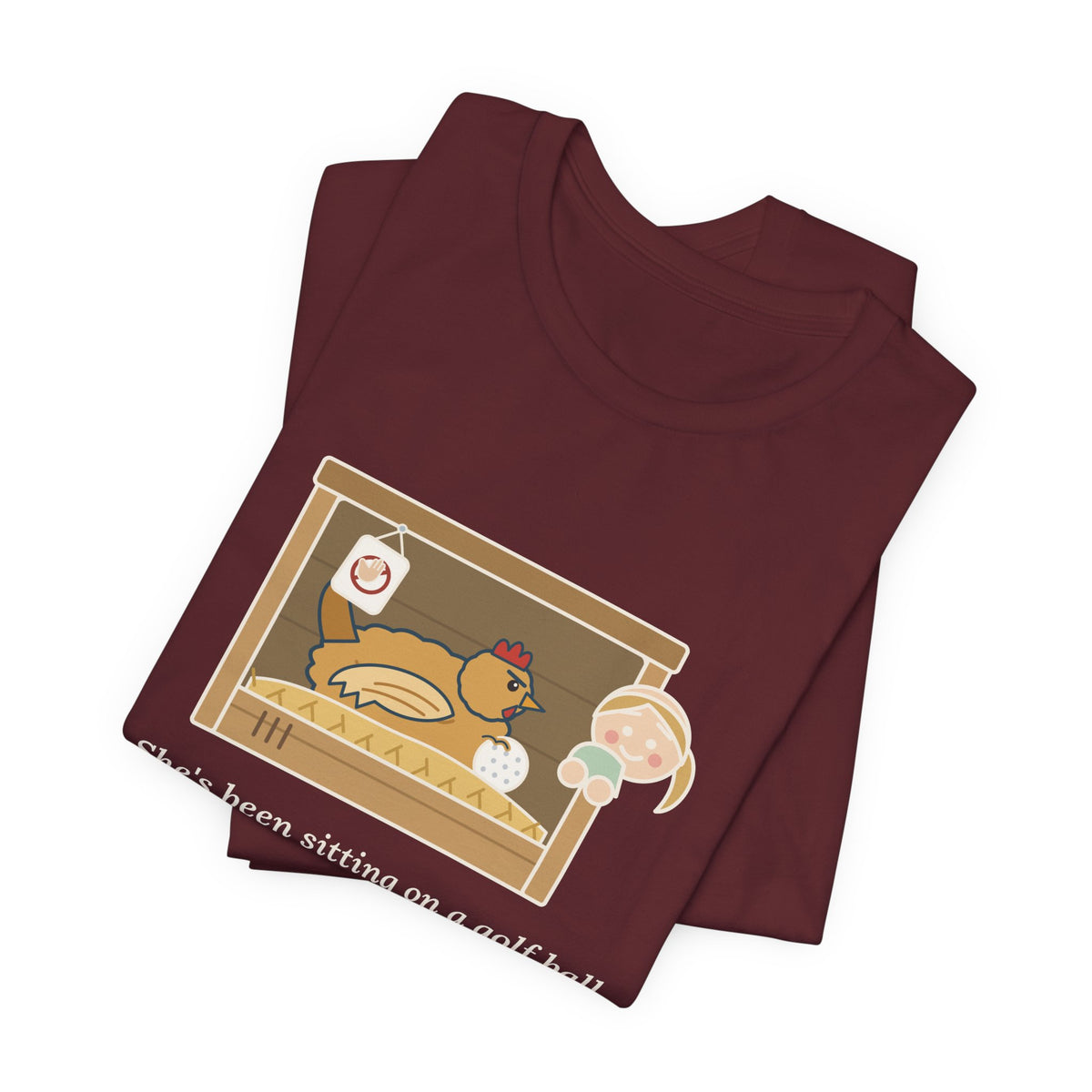 Backyard Chickens T-Shirt - She's Been Sitting on a Golf Ball for Three Days