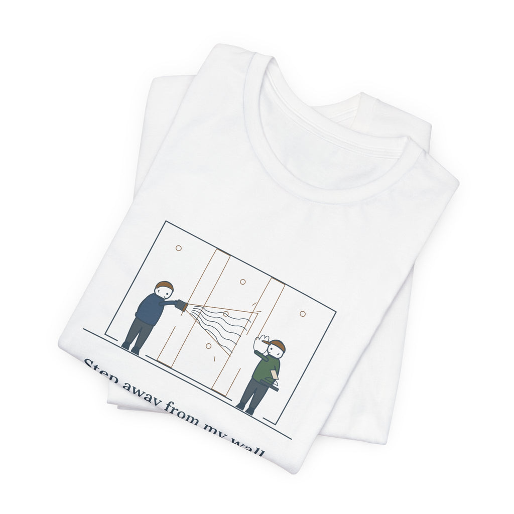 Drywall Finisher T-Shirt - Step Away From My Wall With That Flashlight. Taper Tee