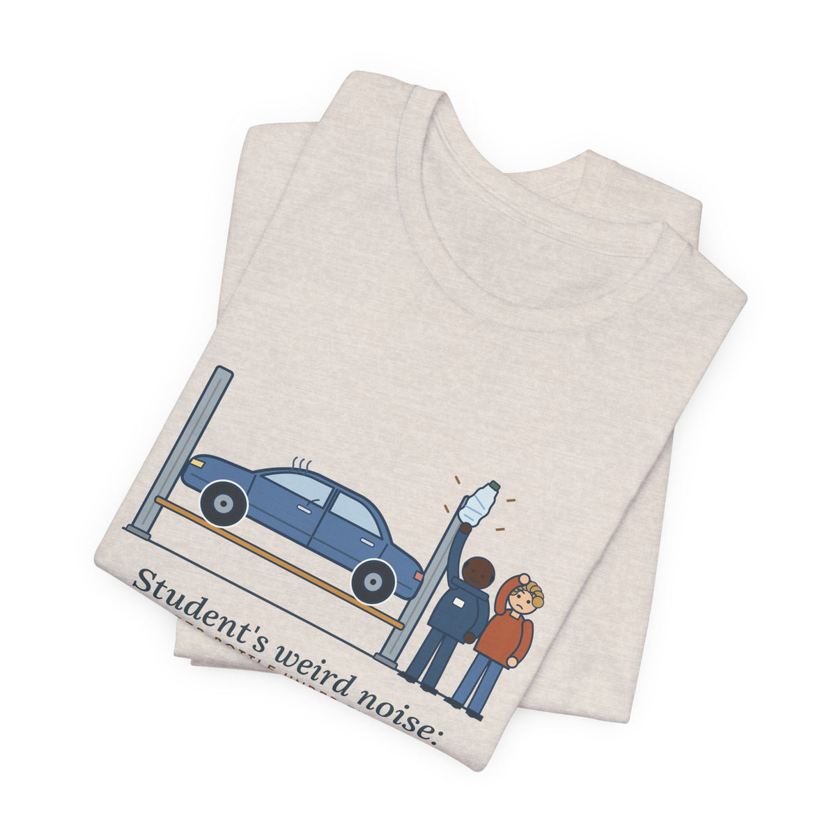 High School Automotive Technology Teacher T-Shirt - Student's Weird Noise: A Water Bottle Under the Seat
