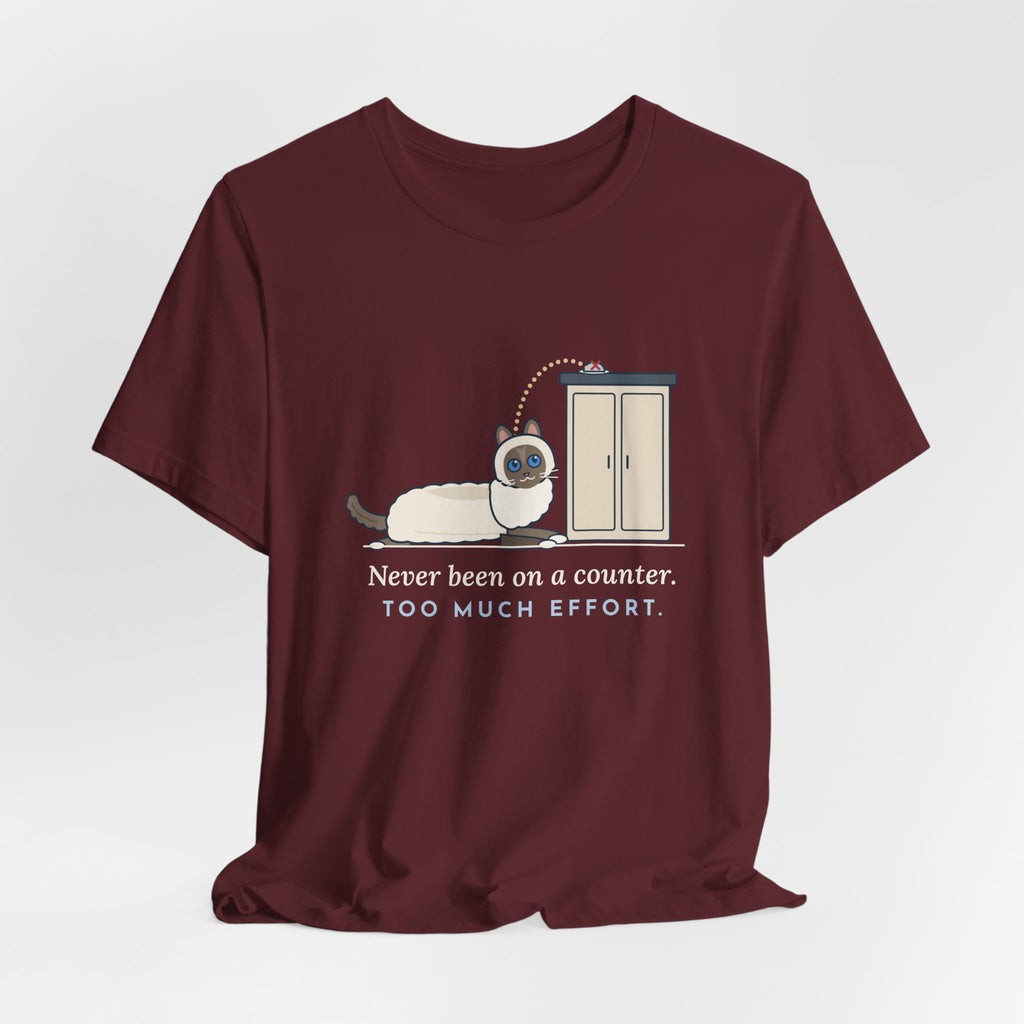 Ragdoll Cat T-Shirt - Never Been on a Counter. Too Much Effort. Funny Ragdoll Tee