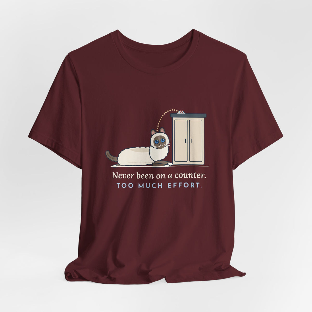 Ragdoll Cat T-Shirt - Never Been on a Counter. Too Much Effort. Funny Ragdoll Tee
