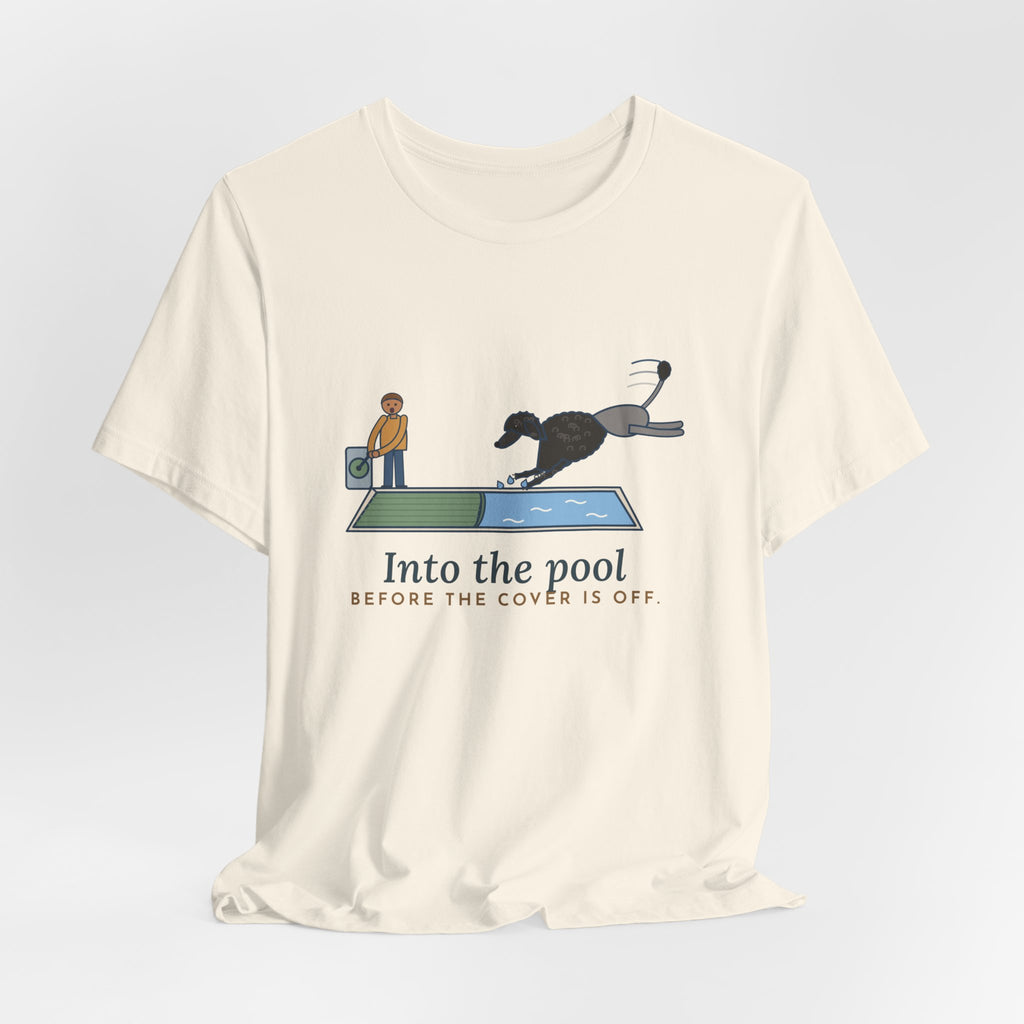 Portuguese Water Dog T-Shirt - Into the Pool Before the Cover Is Off Funny Dog Tee