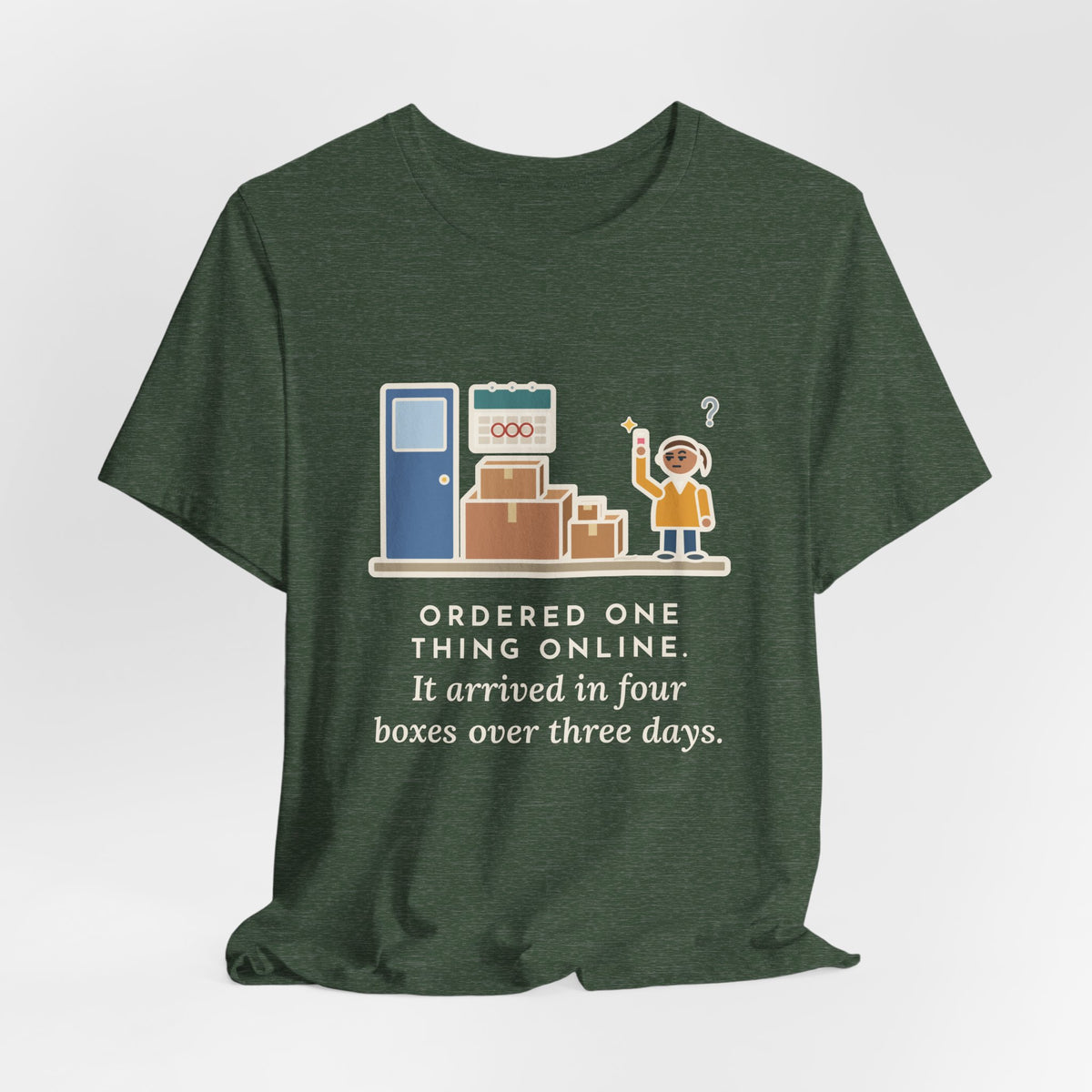 Funny Delivery Boxes T-Shirt, Ordered One Thing Online, It Arrived in Four Boxes Over Three Days, Front Porch Tee