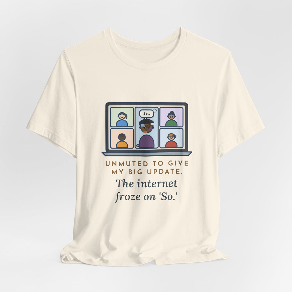 Funny Video Call T-Shirt, Unmuted for My Big Update, The Internet Froze on So, Frozen Tile Tee