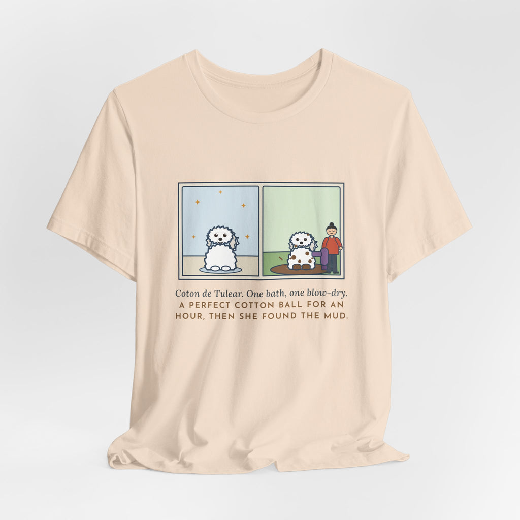 Funny Coton de Tulear T-Shirt, One Bath, One Blow-Dry, Then She Found the Mud, Bath to Mud Tee