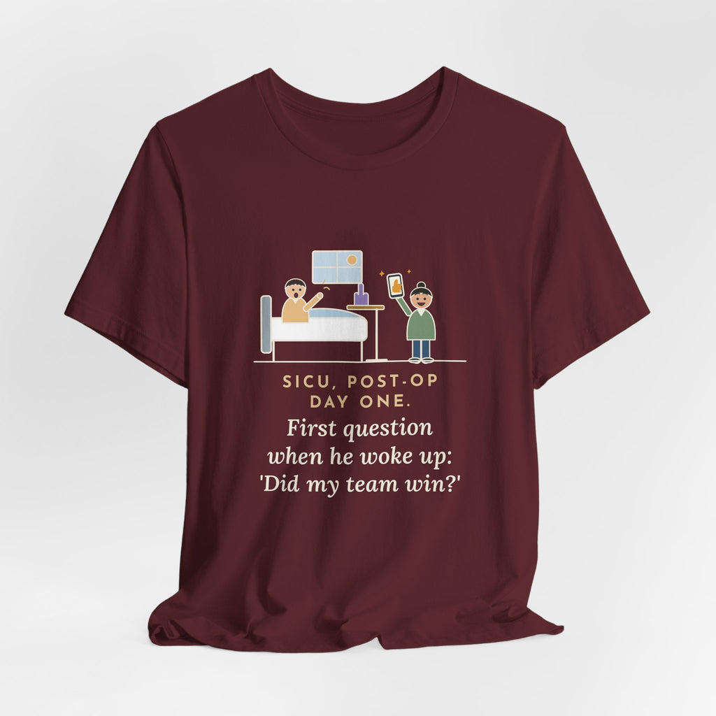 Funny SICU Nurse T-Shirt, First Question When He Woke Up, Did My Team Win, Big Game Update Tee