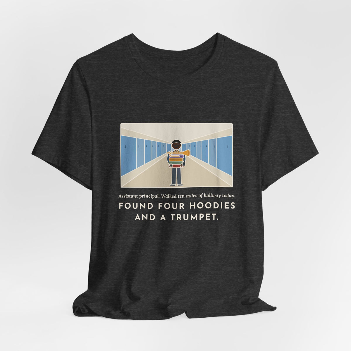 Funny Assistant Principal T-Shirt, Walked Ten Miles of Hallway Today, Found Four Hoodies and a Trumpet, Hallway Rounds Tee