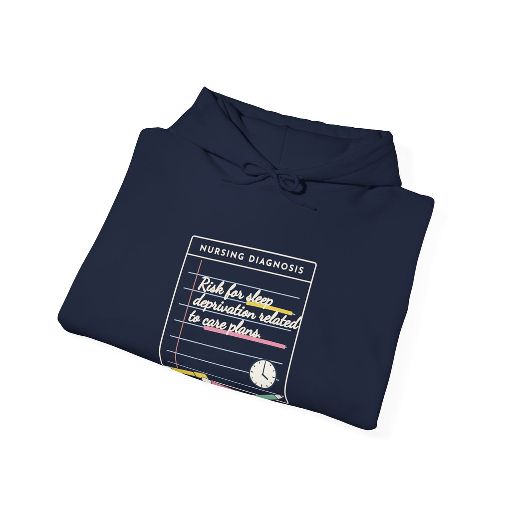 Nursing Student Hoodie - Risk for Sleep Deprivation Related to Care Plans