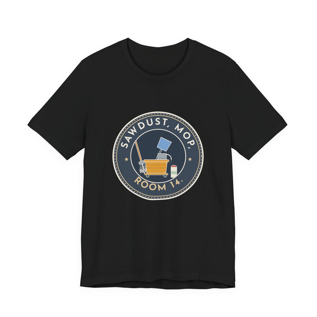 School Custodian T-Shirt - Sawdust, Mop, Room 14. Quiet Hero Custodian Tee