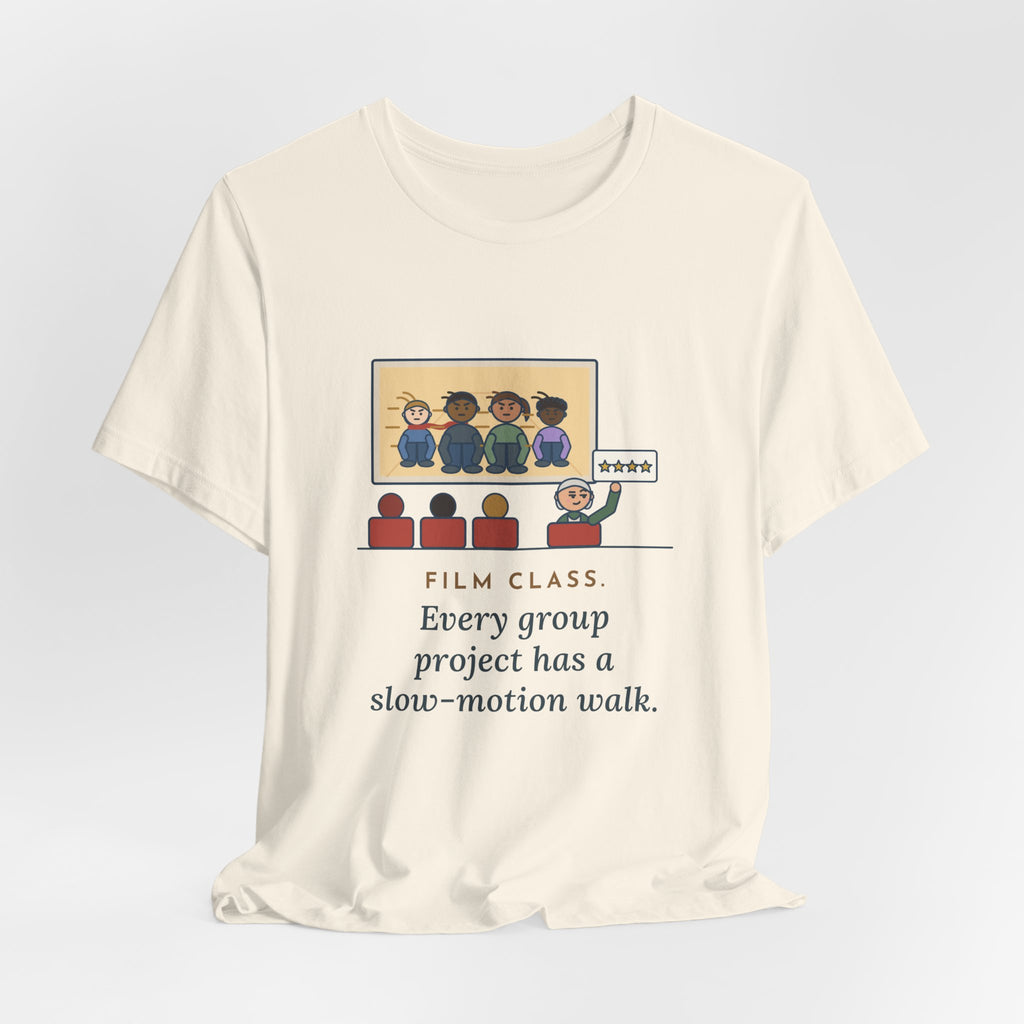 Film Studies Teacher T-Shirt - Every Group Project Has a Slow-Motion Walk Funny Film Class Tee