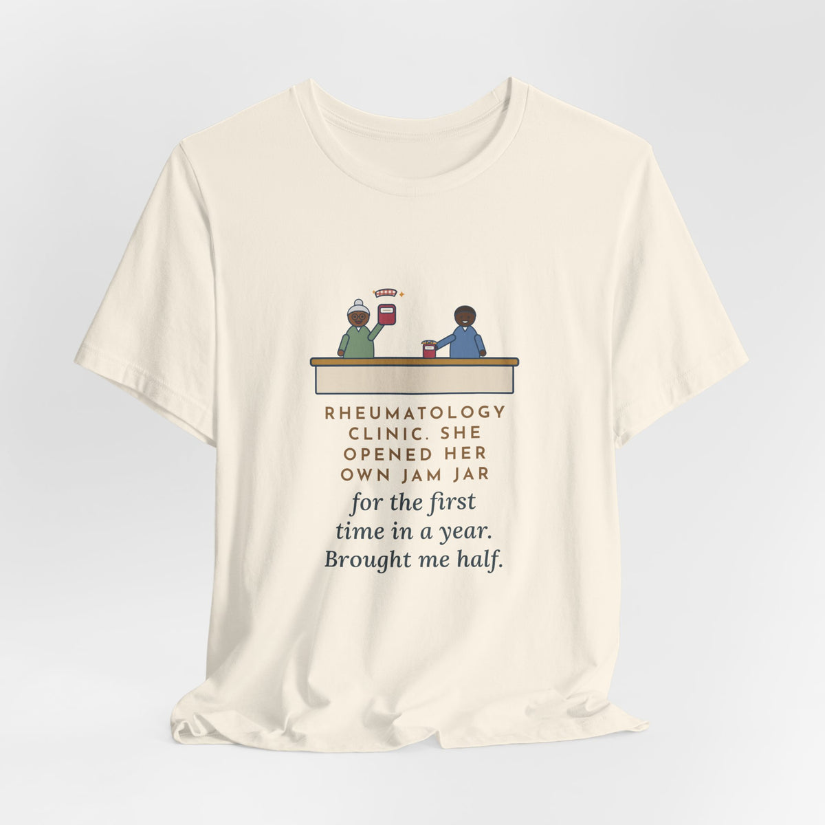 Rheumatology Nurse T-Shirt - She Opened Her Own Jam Jar and Brought Me Half