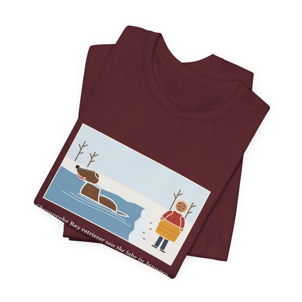 Funny Chesapeake Bay Retriever T-Shirt, Saw the Lake in January and Went In Anyway, Twice, Winter Lake Tee