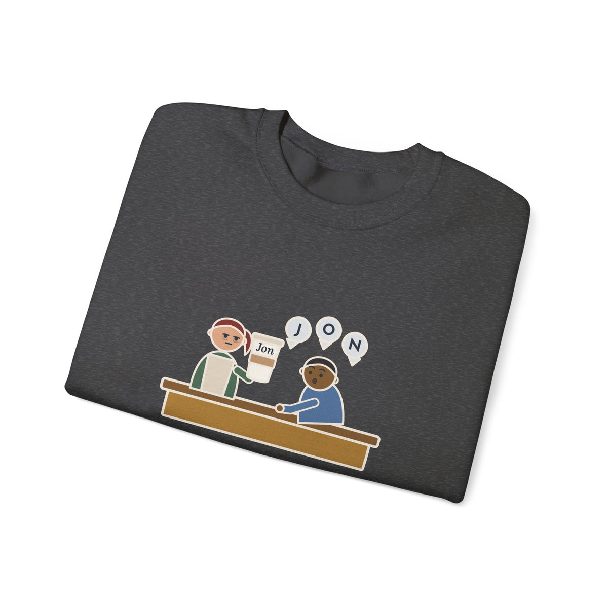 Funny Barista Crewneck Sweatshirt - He Spelled Jon for Me, Letter by Letter