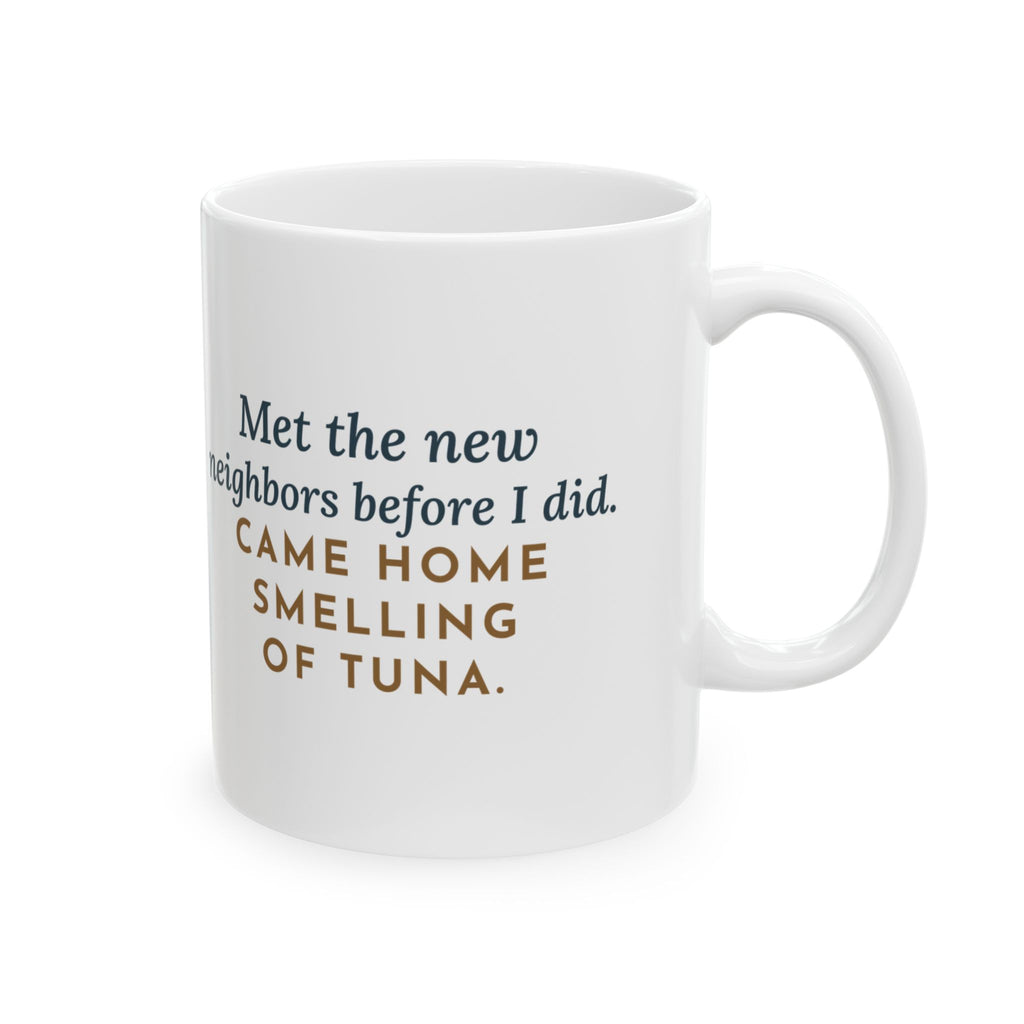Khao Manee Cat Coffee Mug 11oz - Met the New Neighbors First, Came Home Smelling of Tuna