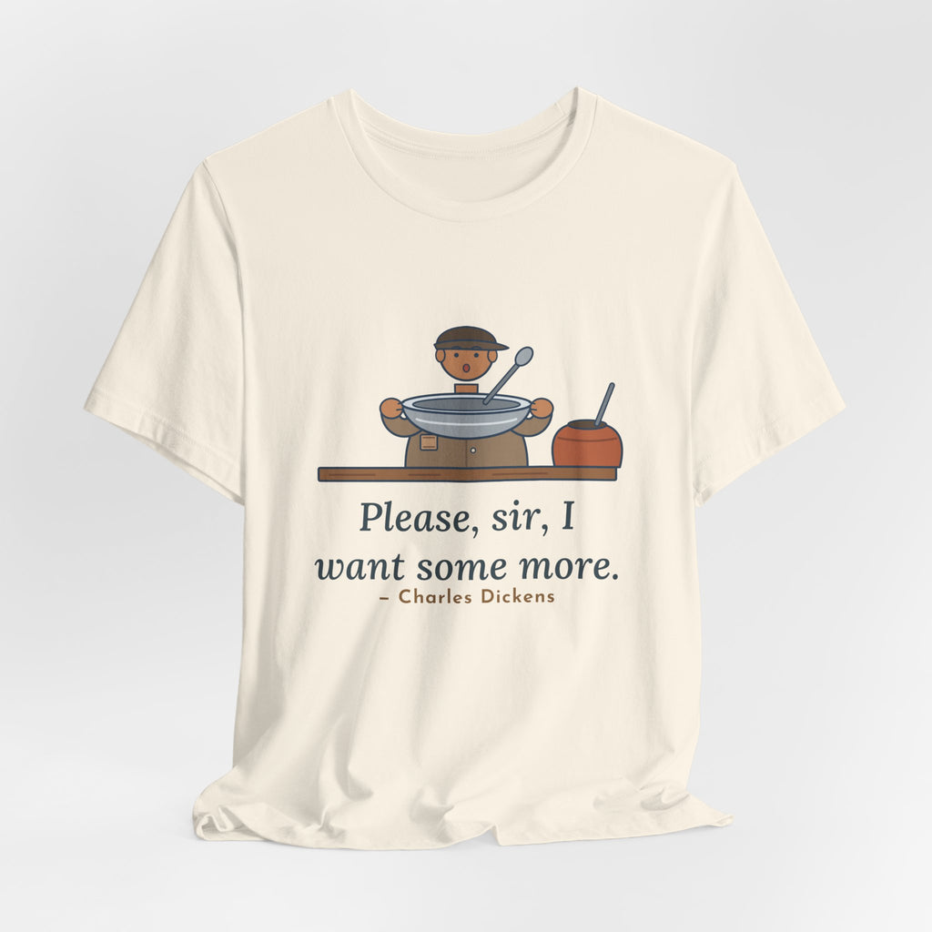 Dickens Quote T-Shirt, Please, Sir, I Want Some More, Humor Empty Bowl Tee
