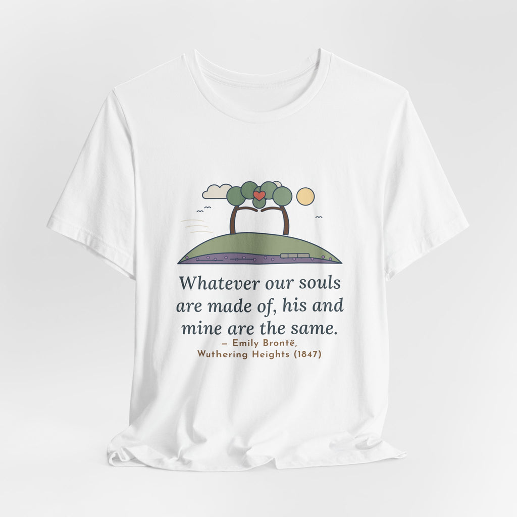 Emily Brontë Love Quote T-Shirt, Whatever Our Souls Are Made Of, Romantic Moor Trees Tee