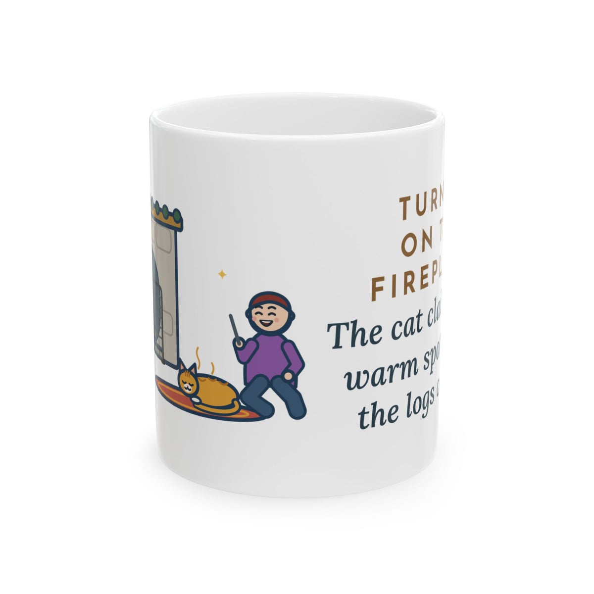 Fireplace Cat Mug, Turned On the Fireplace, The Cat Claimed the Warm Spot Before the Logs Caught, Funny Coffee Mug 11oz