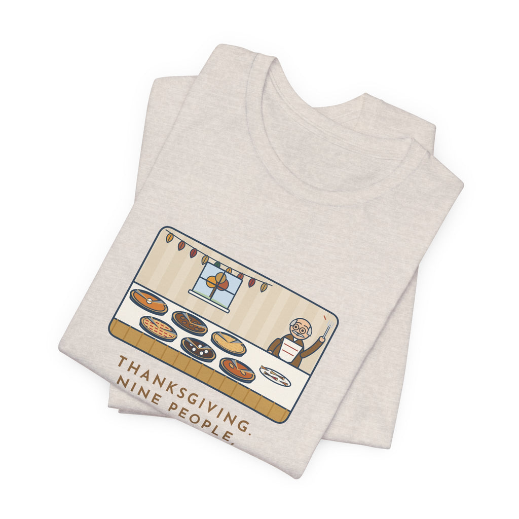 Funny Thanksgiving T-Shirt, Nine People, Six Pies, Grandpa Tried a Sliver of Every One Twice, Pie Table Tee