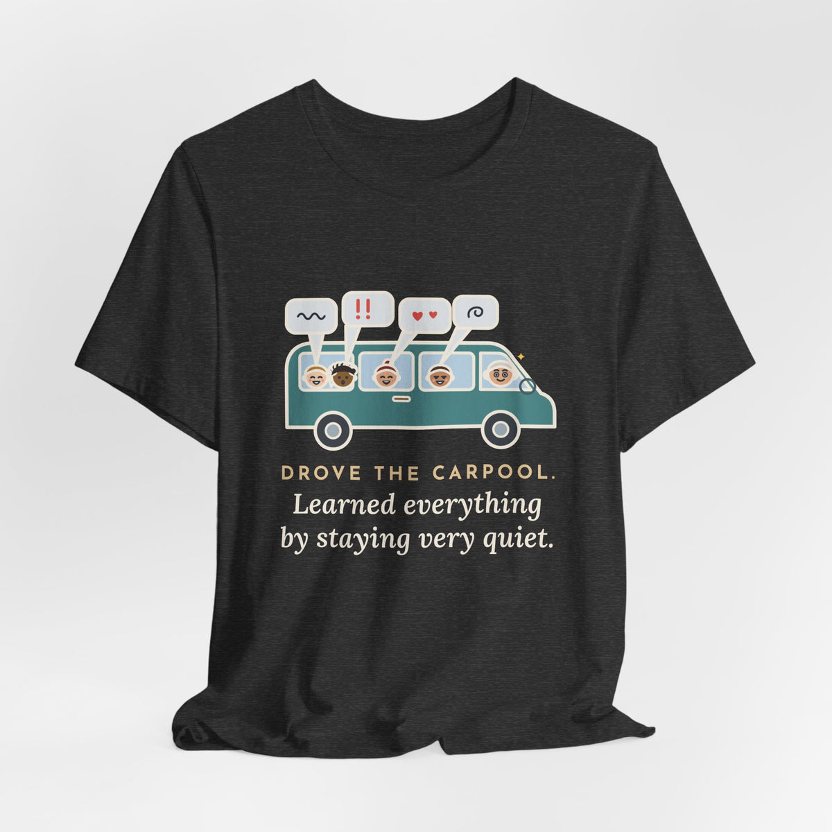 Funny Parent of Teens T-Shirt - Drove the Carpool, Learned Everything by Staying Very Quiet