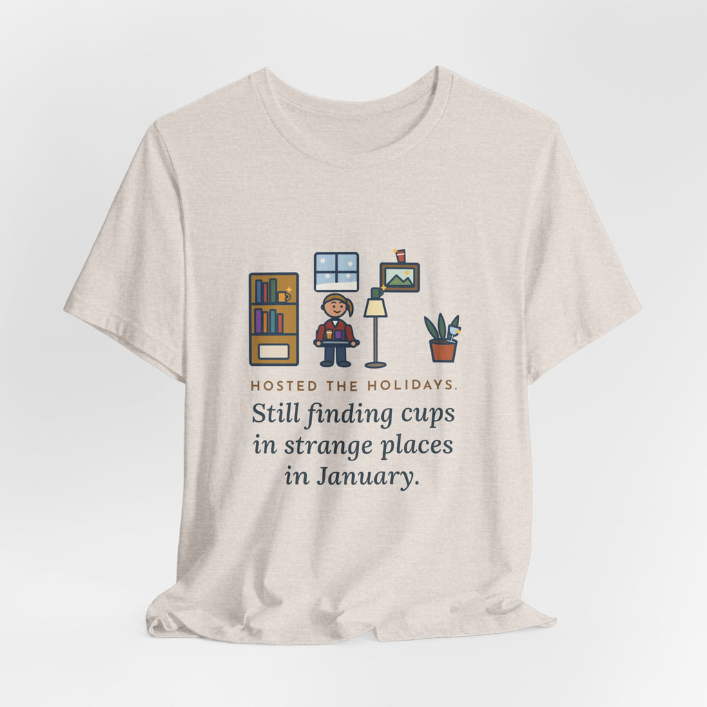 Funny Holiday Host T-Shirt, Hosted the Holidays, Still Finding Cups in Strange Places in January, Cup Hunt Tee
