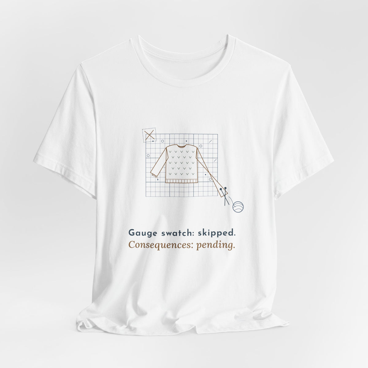 Knitting T-Shirt - Gauge Swatch: Skipped. Consequences: Pending. Knitter Tee