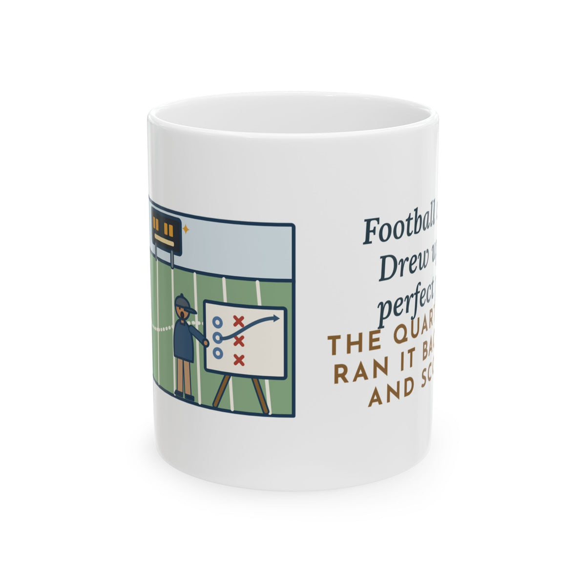 Football Coach Mug, Drew Up the Play, The Quarterback Ran It Backward and Scored, Funny Coffee Mug 11oz