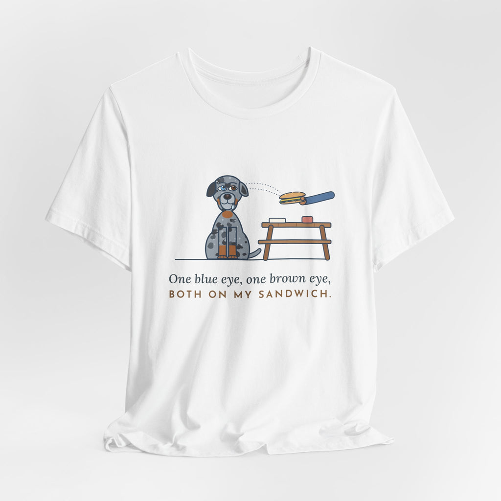 Catahoula Leopard Dog T-Shirt - One Blue Eye, One Brown Eye, Both on My Sandwich