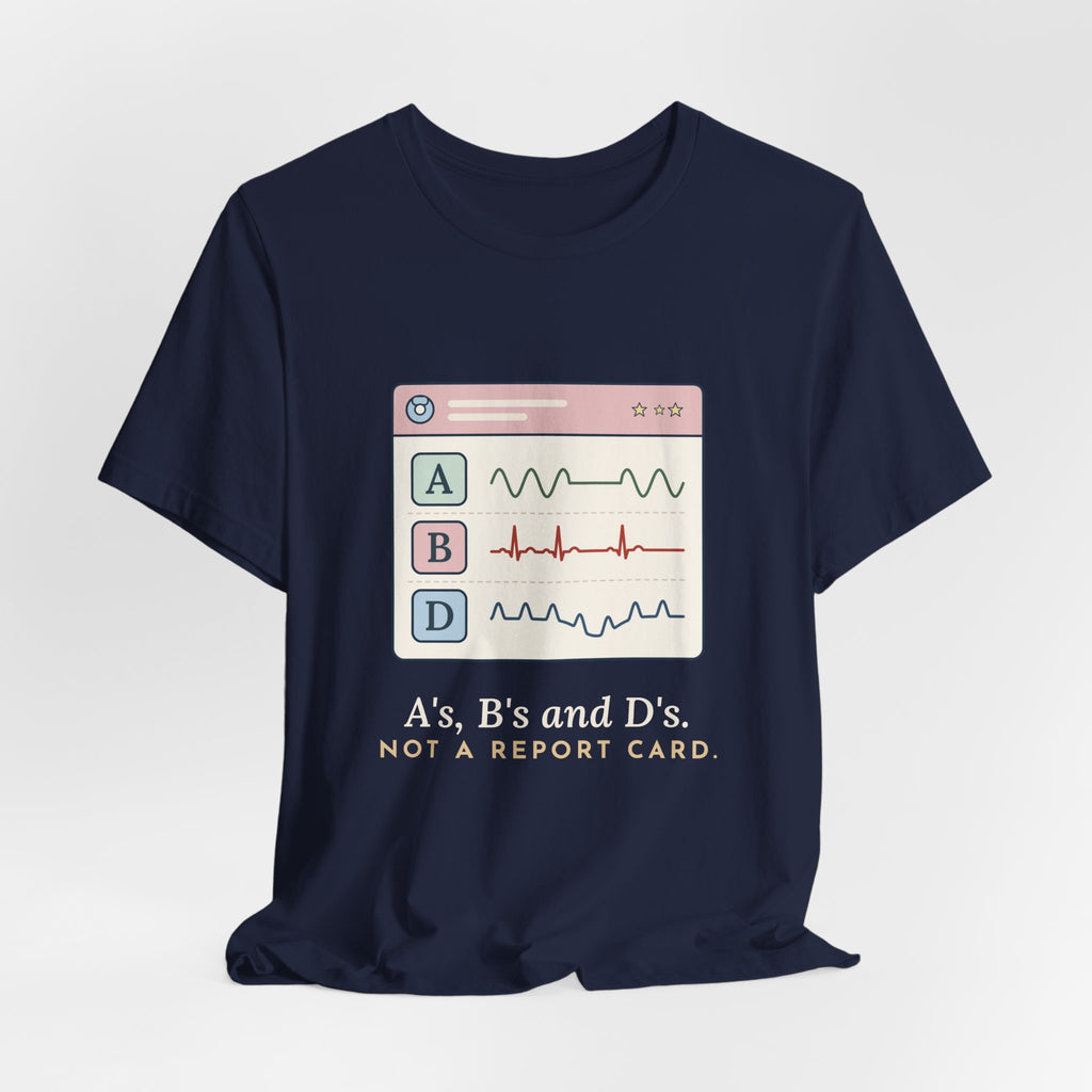 NICU Nurse T-Shirt - A's, B's and D's. Not a Report Card. Neonatal Nurse Humor Tee