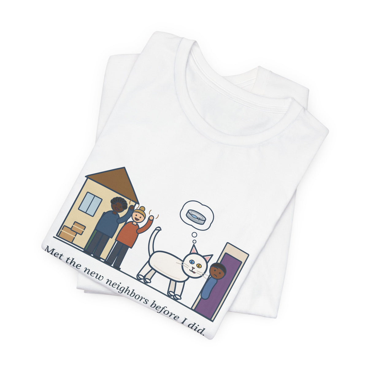Khao Manee Cat T-Shirt - Met the New Neighbors Before I Did, Came Home Smelling of Tuna