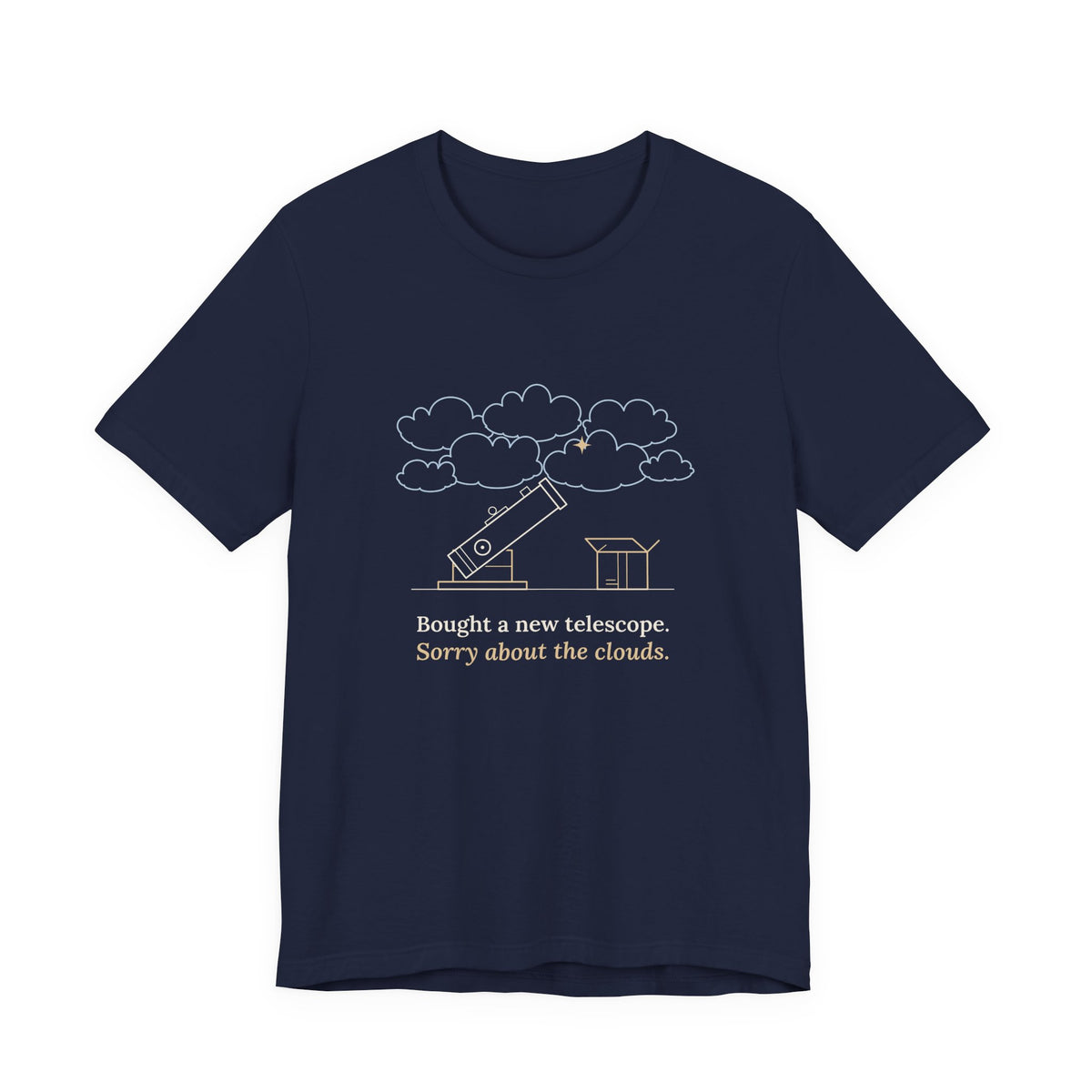 Amateur Astronomy T-Shirt - Bought a New Telescope, Sorry About the Clouds Funny Stargazer Tee
