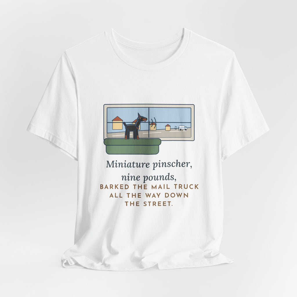Miniature Pinscher T-Shirt - Nine Pounds, Barked the Mail Truck All the Way Down the Street