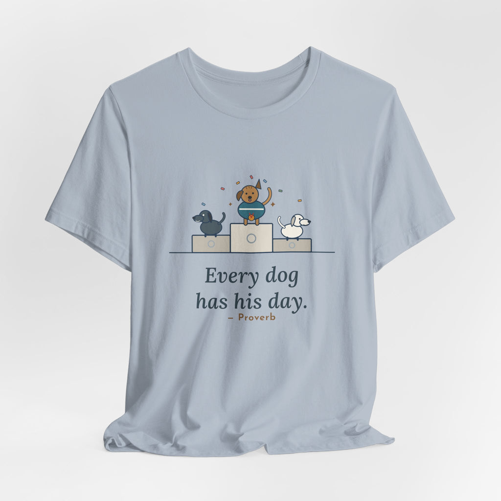 Every Dog Has His Day T-Shirt, Underdog Proverb Tee with Mutt on the Podium