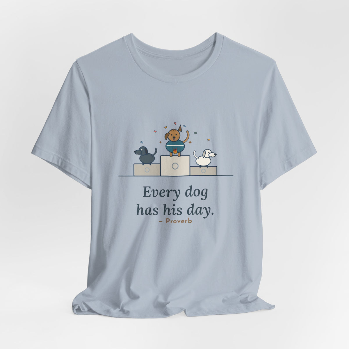 Every Dog Has His Day T-Shirt, Underdog Proverb Tee with Mutt on the Podium