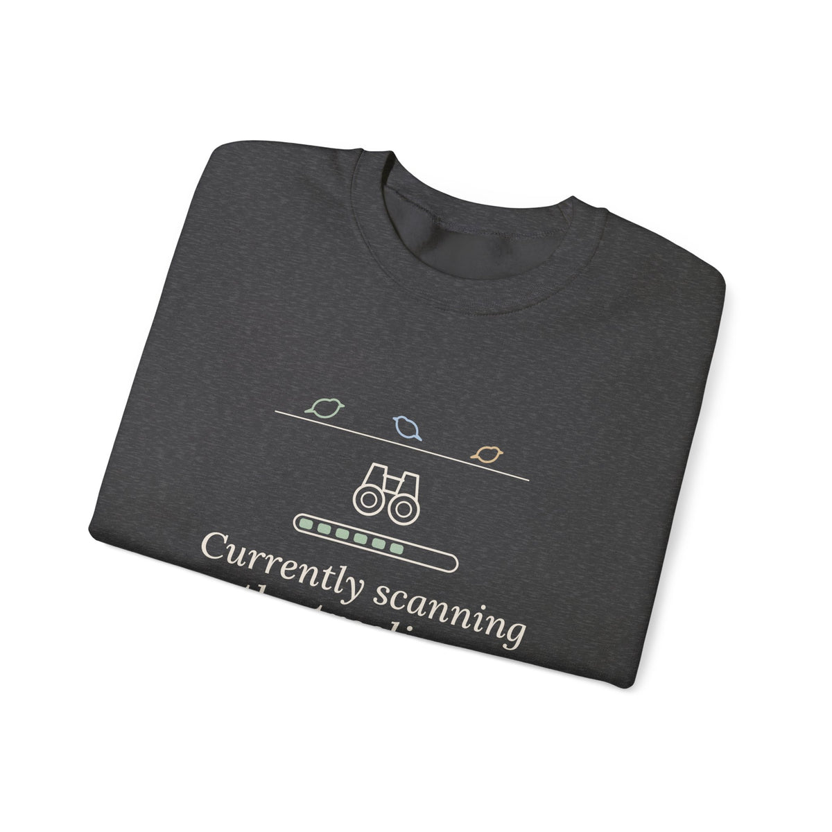 Birding Crewneck Sweatshirt - Currently Scanning the Treeline. Cold Morning Bird Walk Gift