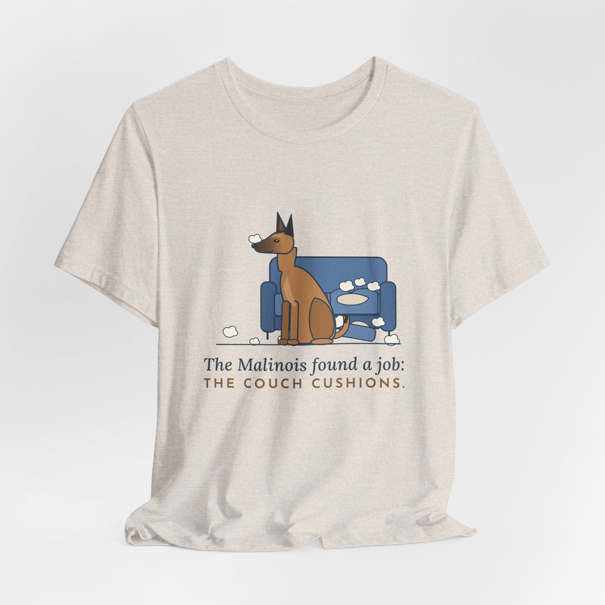 Belgian Malinois T-Shirt - The Malinois Found a Job: The Couch Cushions, Funny Mal Dog Tee