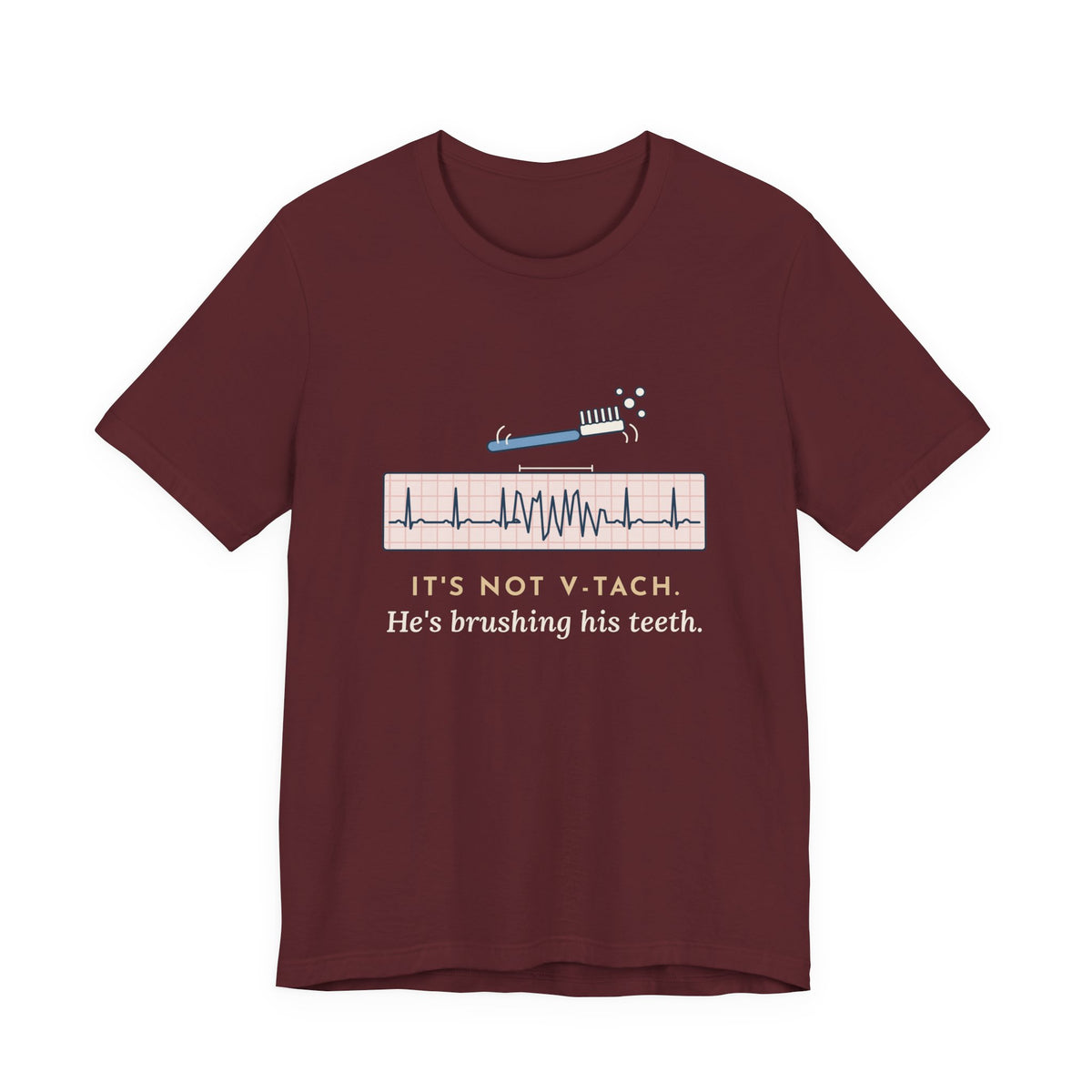 Telemetry Nurse T-Shirt - It's Not V-Tach. He's Brushing His Teeth. Tele Nurse Tee