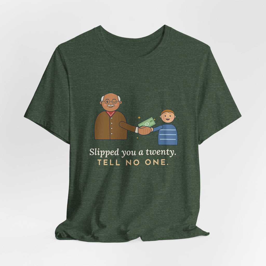 Grandpa T-Shirt - Slipped You a Twenty. Tell No One. Funny Grandpa Gift Tee
