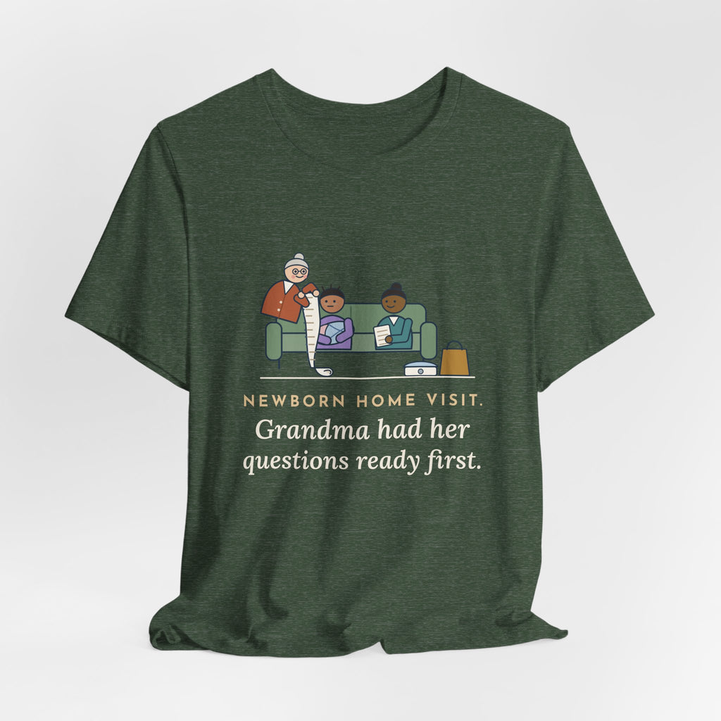 Public Health Nurse T-Shirt - Newborn Home Visit, Grandma Had Her Questions Ready First