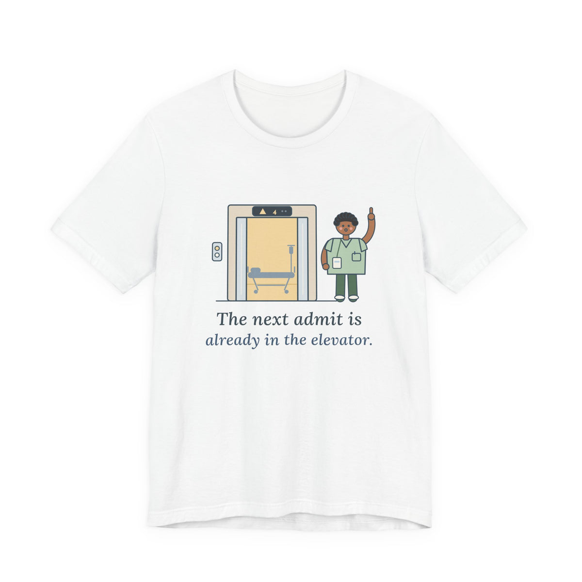 Charge Nurse T-Shirt - The Next Admit Is Already in the Elevator Funny Floor Nurse Tee