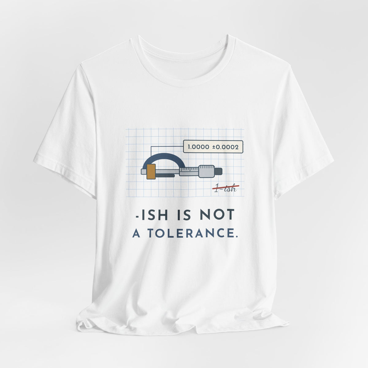 Machinist T-Shirt - "-ish Is Not a Tolerance" Funny Micrometer Machine Shop Tee