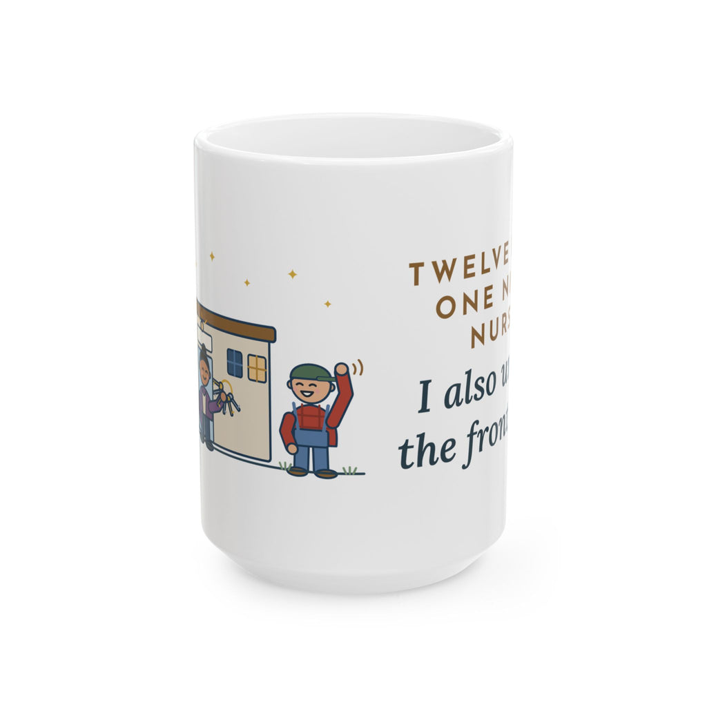 Large Critical Access Nurse Mug 15oz - Twelve Beds, One Night Nurse. I Also Unlock the Front Door.