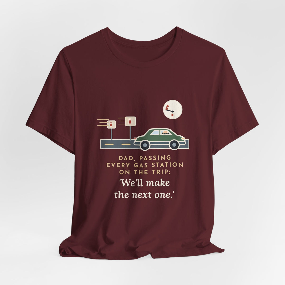 Funny Road Trip Dad T-Shirt - Passing Every Gas Station, We'll Make the Next One