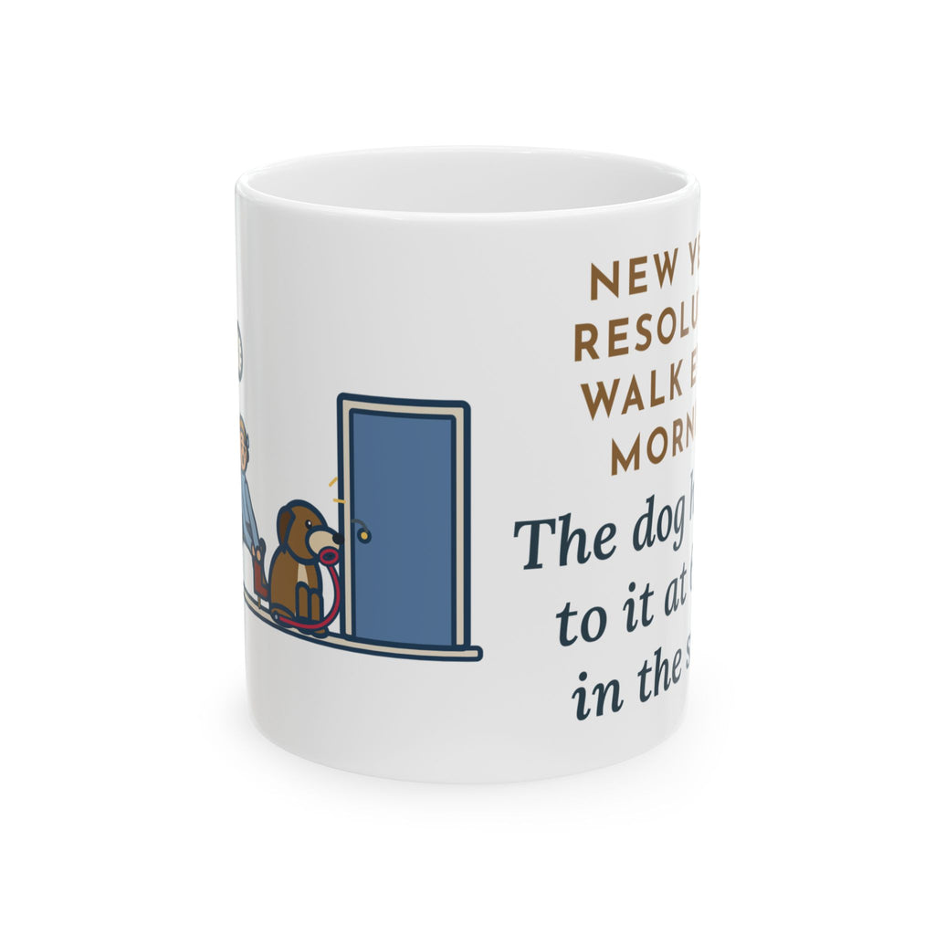 New Year's Resolution Mug, Walk Every Morning, The Dog Held Me to It at 6 a.m. in the Snow, Funny Coffee Mug 11oz