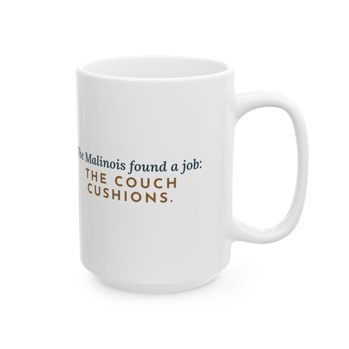Large Belgian Malinois Mug 15oz - The Malinois Found a Job, Couch Cushions Dog Lover Coffee Mug