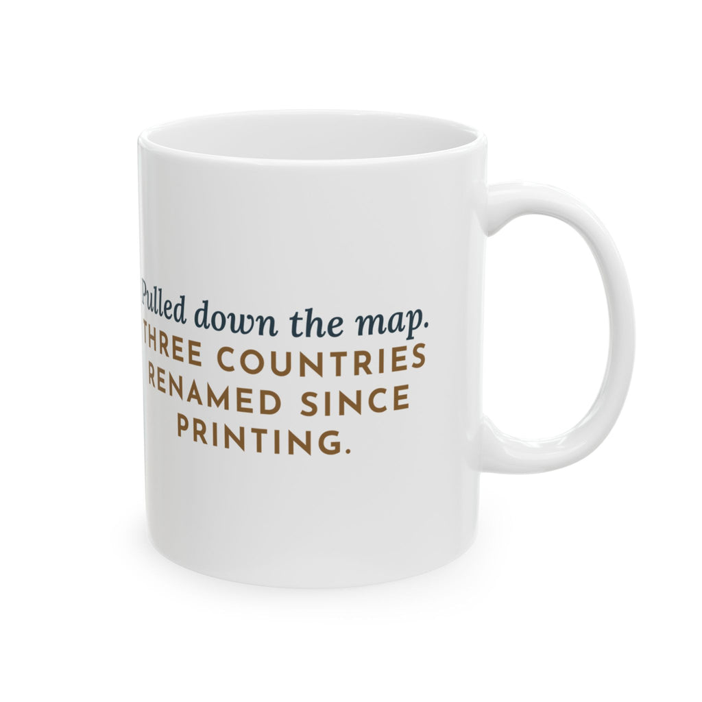 Geography Teacher Mug - Pulled Down the Map, Three Countries Renamed Since Printing 11oz Mug